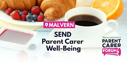 SEND Parent Carer Well-Being 'Malvern' - Continental Breakfast