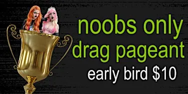 NOOBS ONLY DRAG PAGEANT! Hosted by Eastside Sisters!