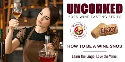 Uncorked Wine Education - How to be a WIne Snob