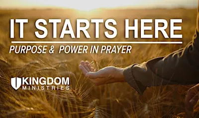 It Starts Here: Purpose & Power In Prayer