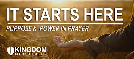 It Starts Here: Purpose & Power In Prayer