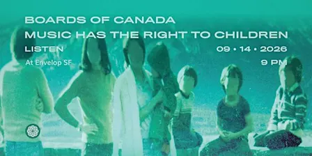 Boards of Canada - Music Has the Right to Children | Envelop SF (9pm)