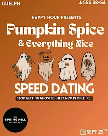 Pumpkin spice & everything nice Speed Dating38-55(Guelph)FEMALE TIX SOLDOUT