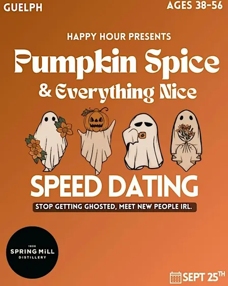 Pumpkin spice & everything nice Speed Dating38-55(Guelph)FEMALE TIX SOLDOUT