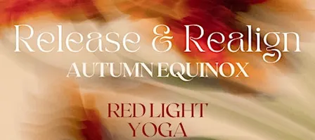 Release & Realign Red Light Yoga ~ Autumn Equinox