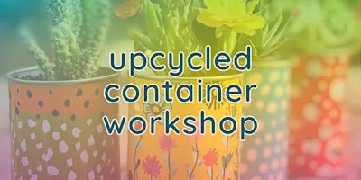 Upcycled Container Workshop
