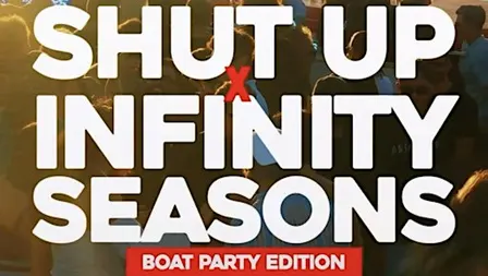 INFINITY & SHUT UP BOAT PARTY +AFTERPARTY VOL2