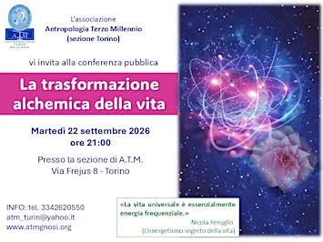 Conferenza: LA TRASFORMAZIONE ALCHEMICA DELLA VITA (A.T.M. sezione TORINO)