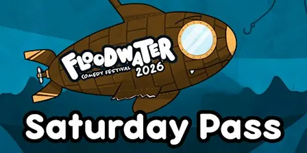 Floodwater Comedy Festival 2026 Saturday Pass