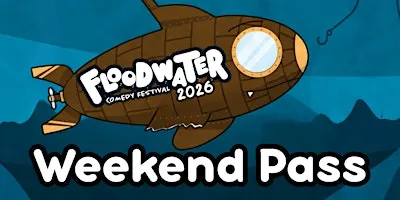 Floodwater Comedy Festival 2026 Weekend Pass