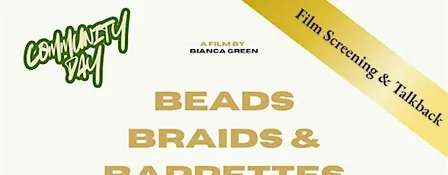 Community Day: Beads, Braids & Barrettes Screening