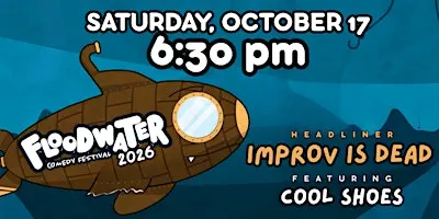 Floodwater Saturday: 6:30pm Improv
