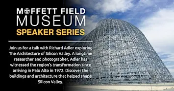 Moffett Field Museum • The Architecture of Silicon Valley
