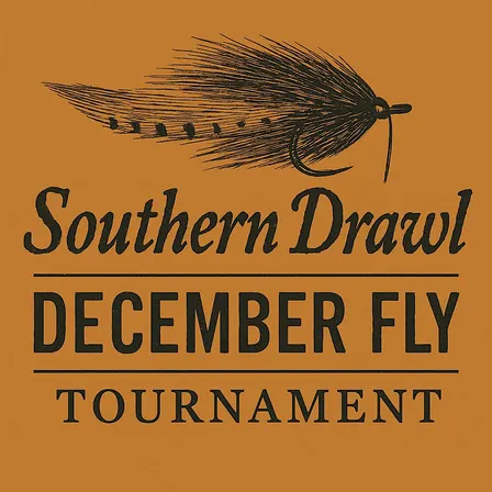 2nd Annual Southern Drawl December Fly Tournament