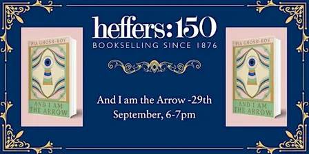 And I am the Arrow by Pia Ghosh-Roy, at Heffers Bookshop