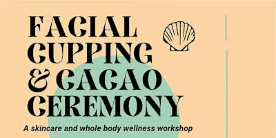 Facial Cupping + Cacao Ceremony