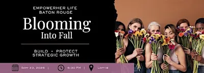 EmpowerHer Life Baton Rouge: Blooming Into Fall- Make Room to Bloom