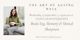 The Art of Ageing Well - Brain Fog, Memory & Mental Sharpness