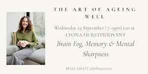 The Art of Ageing Well - Brain Fog, Memory & Mental Sharpness