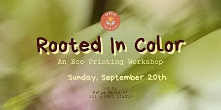 Rooted In Color: Eco Printing Workshop + Community Dye Bath + Clothes Swap