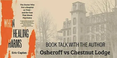 When Healing Harms Book Talk: Osheroff vs Chestnut Lodge