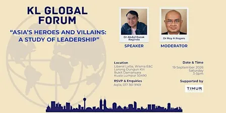 KL Global Forum: Asia’s Heroes and Villains: A Study of Leadership