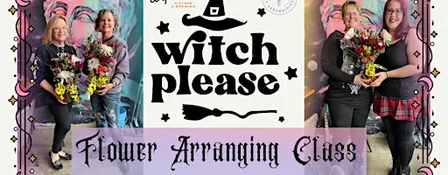 Witch Please! Flower Arranging Class