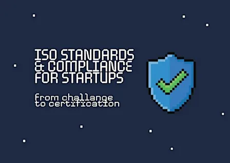ISO Standards & Compliance for Startups: From Challenge to Certification.