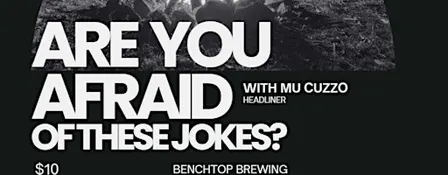 Are You Afraid of These Jokes? Comedy Night at Benchtop
