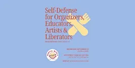 Self Defense for Organizers, Educators, Artists & Liberators