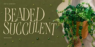 Beaded Succulent Workshop - Dov & Company, Arlington VA