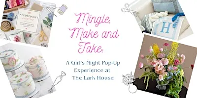 Mingle, Make & Take: a Girl's Night Pop-Up Experience at The Lark House