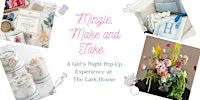 Mingle, Make & Take: a Girl's Night Pop-Up Experience at The Lark House