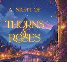 A Night of Thorns & Roses: The ACOTAR Re-Cap