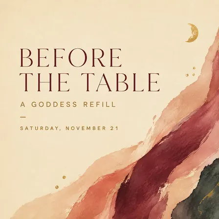 Before the Table: A Goddess Refill Fill your cup first