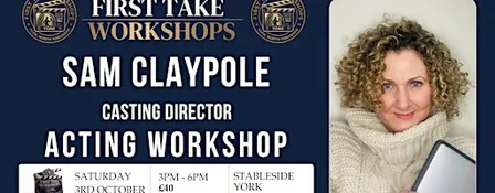 Casting Director Sam Claypole Acting Workshop - 3pm - 6pm