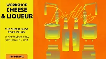 Cheese & Liqueur Workshop with Distillius SAT 19 SEP (River Valley)