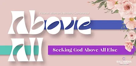 Flourish Women’s Conference  2026 - ‘Above All’