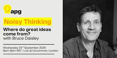 APG Noisy Thinking: Where do great ideas come from? (with Bruce Daisley)