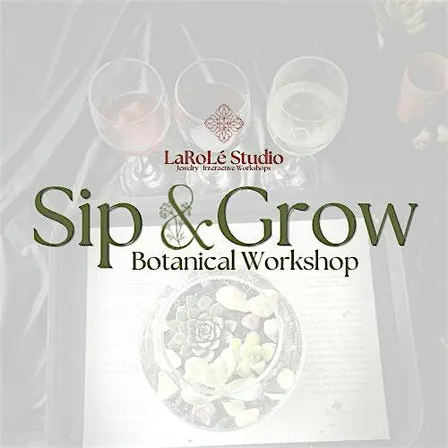 Sip & Grow: Botanical Workshop