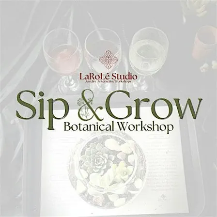Sip & Grow: Botanical Workshop