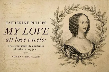Katherine Philips. The remarkable life and times of a 17th century poet