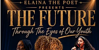 Elaina The Poet Present "THE FUTURE THROUGH THE EYES OF OUR YOUTH "