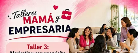 Taller 3 Mamá y Empresaria: marketing, ventas y networking