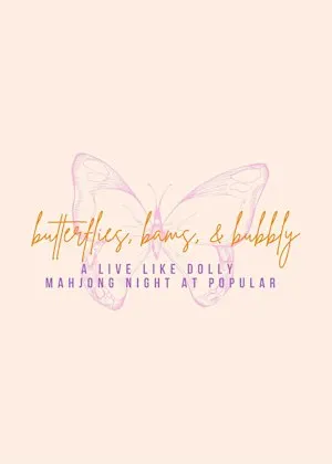 Butterflies + Bams + Bubbly - Live Like Dolly Mahjong Night at Popular