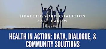 Healthy York Forum-Health in Action: Data, Dialogue and Community Solutions