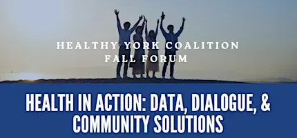 Healthy York Forum-Health in Action: Data, Dialogue and Community Solutions