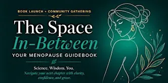 Book Launch Party: The Space in Between- Your Menopause Guidebook