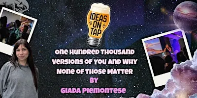 One Hundreds Thousand Versions Of You.. (Lectures In Pubs) - Ideas On Tap