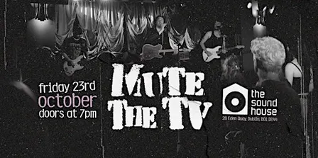 Mute The Tv  + Support Live at The Sound House